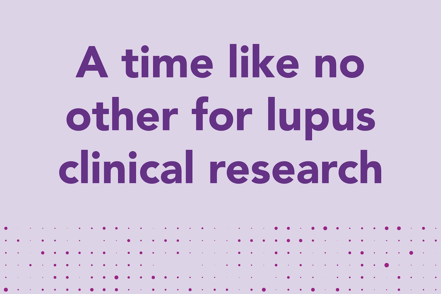 A time like no other for lupus clinical research